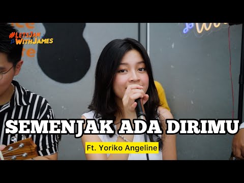 Semenjak Ada Dirimu - Yoriko ft. Fivein #LetsJamWithJames