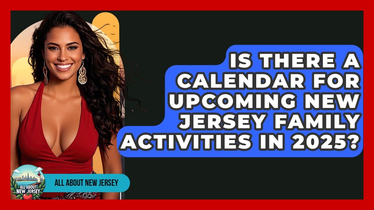Is There a Calendar for Upcoming New Jersey Family Activities in 2025? - All About New Jersey
