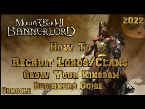 Mount & Blade 2 Bannerlord HOW TO Recruit Lords and Clans to your KINGDOM Beginner's Guide (CONSOLE)