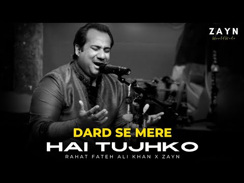 DARD SE MERE HAI TUJHKO (REMIX) - RAHAT FATEH ALI KHAN X ZAYN WORLDWIDE