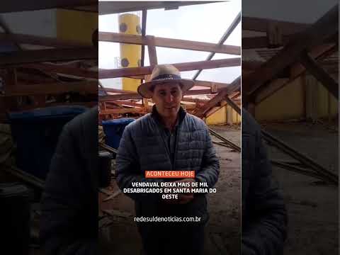 VENDAVAL DEIXA MAIS DE DESABRIGADOS EM SANTA MARIA DO OESTE