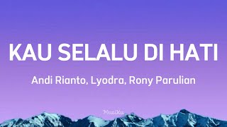 Download lagu Andi Rianto, Lyodra, Rony Parulian - Kau Selalu Di Hati || Lirik mp3