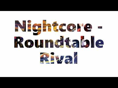 Nightcore - Roundtable Rival