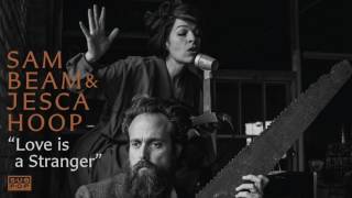 Sam Beam and Jesca Hoop - Love is a Stranger