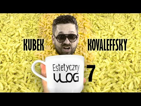 Kubek & Kovaleffsky // Estetyczny VLOG odc. 7