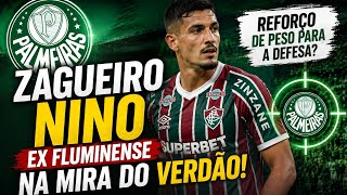 ZAGUEIRO NINO EX FLUMINENSE NA MIRA NO VERDÃO? ULTIMAS NOTICIAS DO PALMEIRAS DE HOJE!