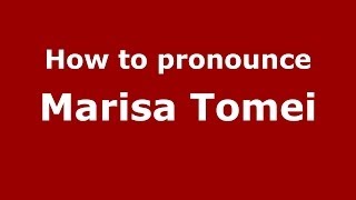 How to pronounce Marisa Tomei