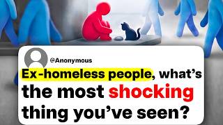 Ex-homeless people, what's the most shocking thing you've seen?