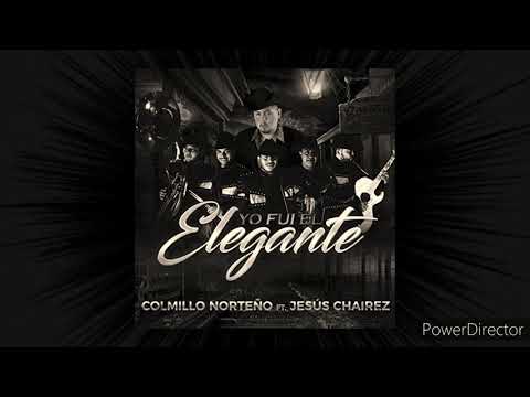 Yo Fui El Elegante - Jesús Chairez ft Colmillo Norteño