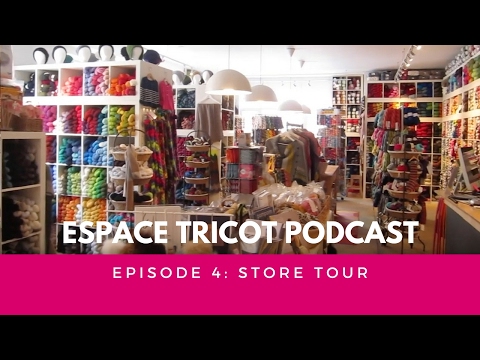 Espace Tricot Podcast - Episode 4: Store Tour!