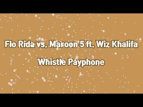 Flo Rida vs. Maroon 5 ft. Wiz Khalifa - Whistle Payphone