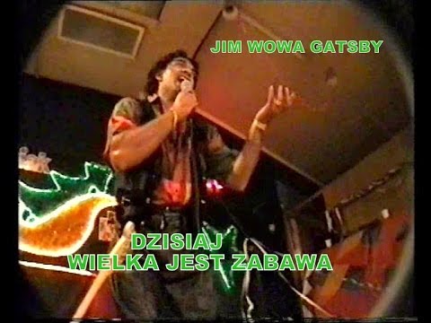 JIM WOWA GATSBY    -   DZISIAJ WIELKA JEST ZABAWA  ( TODAY IS A GREAT PARTY )