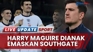 Piala Dunia 2022: Harry Maguire Masuk Skuad Timnas Inggris Berkat Perlakuan Istimewa Southgate?