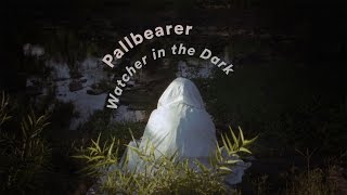 Pallbearer - "Watcher in the Dark" (Official Music Video)