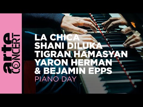 Yaron Herman, Benjamin Epps, La Chica, Tigran Hamasyan, Shani Diluka – ARTE Concert's Piano Day