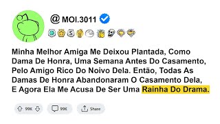 história - Minha Melhor Amiga Me Deixou Plantada, Como Dama De Honra, Uma Semana Antes Do...