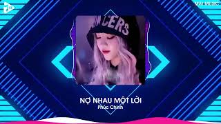 Nợ Nhau Một Lời Remix (Bản Hot TikTok) - Phúc Chinh | Gặp Được Em Do Duyên Do Số Remix Tiktok