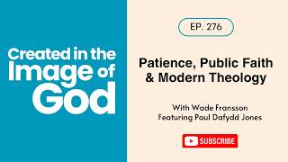 Patience, Public Faith & Modern Theology with Paul Dafydd Jones | Created In The Image of God 276