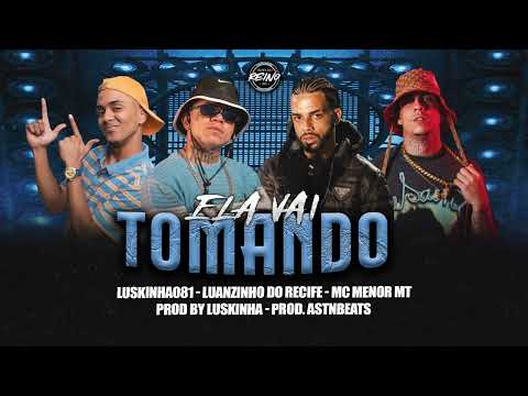 LUANZINHO DO RECIFE, LUSKINHA081, MC MENOR MT - ELA VAI TOMANDO (PROD BY ASTNBEATS)