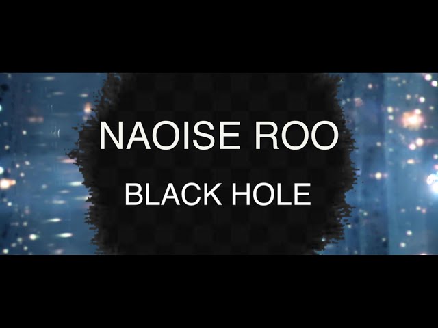  Black Hole  - Naoise Roo