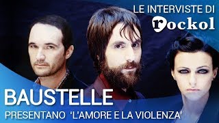 I Baustelle raccontano "L'amore e la violenza"