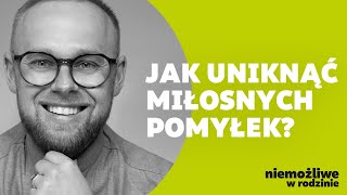 Jak uniknąć miłosnych pomyłek? „NIEMOŻLIWE W RODZINIE”. Ks. Łukasz Plata.
