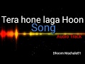 Tera Hone Laga Hoon Audio Song KuHu Gracia Audio Track Dhoom Machale81
