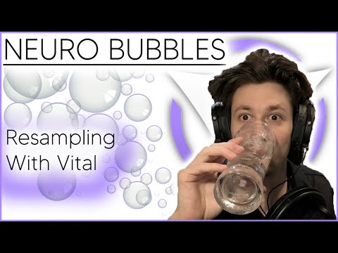 Neurofunk Bubbles - Resampling With Vital