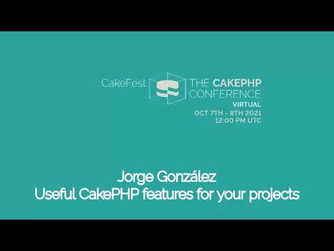 CakeFest Virtual 2021 Day 1 - Useful CakePHP features for your projects - Jorge Gonzalez