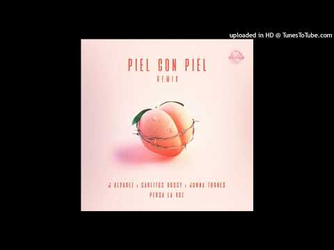 Piel Con Piel Remix (Full Version) J Alvarez (Ft. Jonna Torres, Carlitos Rossy, Persa La Voz)