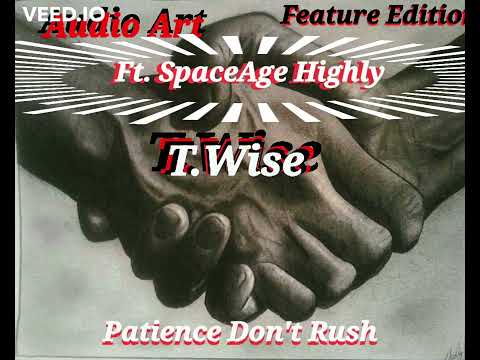 T.Wise Ft. SpaceAge Highly - Patience Don't Rush