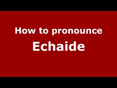 How to pronounce Echaide
