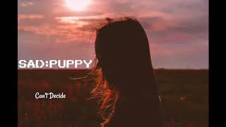 Sad Puppy - Can't Decide