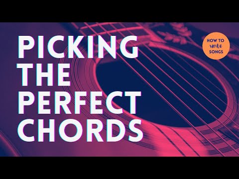 How to Write Songs - Picking the Perfect Chords