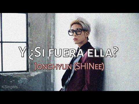Jonghyun (SHINee) - Y si fuera ella | Sub (Han - Rom - Español) Letra