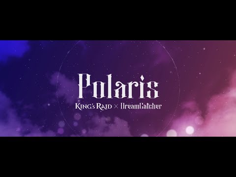 [KING's RAID] Polaris - KING's RAID x Dreamcatcher | Lyric Video