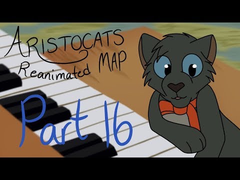 Aristocats || Reanimated MAP {Part 16}