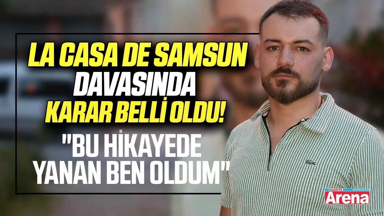 La Casa De Samsun davasında karar belli oldu!