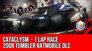 Batman Arkham Knight 2008 Tumbler Batmobile DLC - Cataclysm 1 Lap Race Walkthrough Gameplay