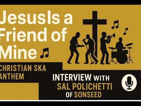 Jesus Is a Friend of Mine 🎺 | The Sal Polichetti Interview (Sonseed's Ska Salvation!)