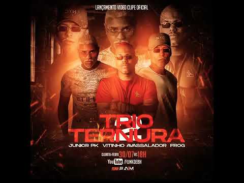 Mc Vitinho Avassalador, Mc Júnior Pk E Mc Frog- TRIO TERNURA 2 🔥🙅🏻‍♂️ ( Prévia Oficial) Par.2