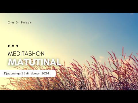 Meditashon Matutinal - Djadumingu 25 di februari 2024