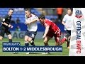 HIGHLIGHTS | Bolton 1-2 Middlesbrough