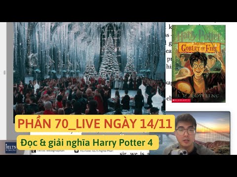 PHẦN 70_HARRY POTTER 4 Đọc e giải nghĩa từ vựng (AO VIVO 14/11) | IELTS Nghĩa Phan