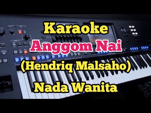 ANGGOM NAI (Karaoke Nada Wanita) - Hendriq Malsaho