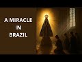 A Miracle In Brazil Happened Our Lady Aparecida