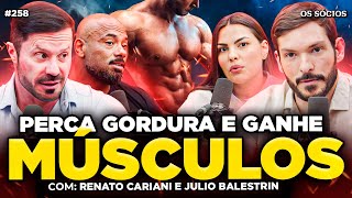 COMO QUEIMAR GORDURA E GANHAR MASSA MUSCULAR (Renato Cariani e Julio Balestrin) | Os Sócios 258