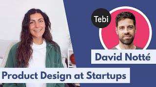 Embrace and love the chaos of startups! Product design at startups with David Notté