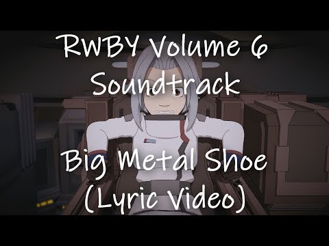 RWBY Volume 6: Soundtrack "Big Metal Shoe" (Lyric Video) [Incomplete]