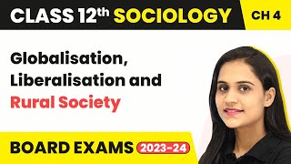 Class 12 Sociology Chapter 4 | Globalisation, Liberalisation and Rural Society 2022-23